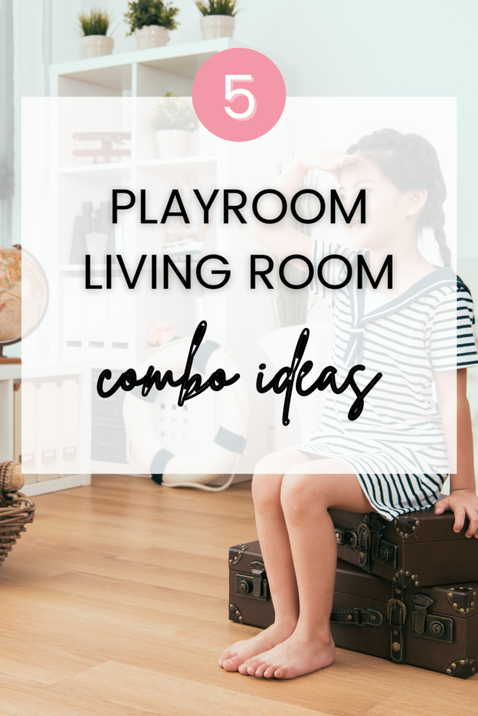 5 Living Room Playroom Combo Ideas