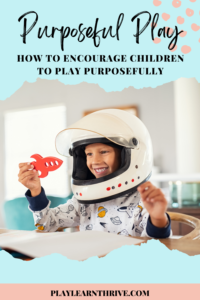 Purposeful Play: How to Encourage Children to Play Purposefully - Play ...