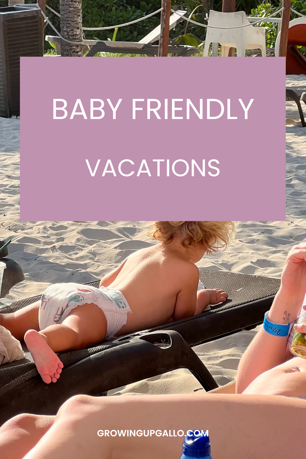 baby-friendly-vacations-growing-up-gallo