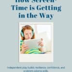 Learn how screen time is affecting your child's ability to engage in independent play and why it's crucial for their development.